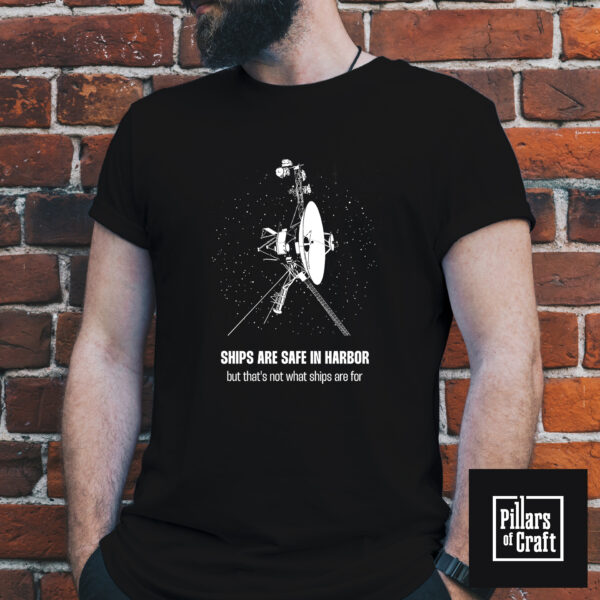 Voyager spacecraft T-shirt, Ships are safe in harbor T-shirt, Thought Provoking T-shirt