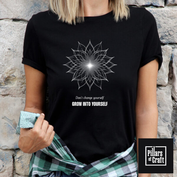 Grow into yourself T-shirt, Flower blooming T-shirt, Inspirational T-shirt