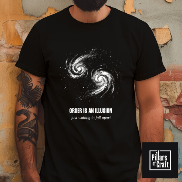 Galaxies colliding T-shirt, Order is an illusion T-shirt, Thought provoking T-shirt